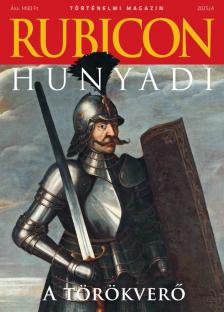 RUBICON 2025/4 HUNYADI A TÖRÖKVERŐ