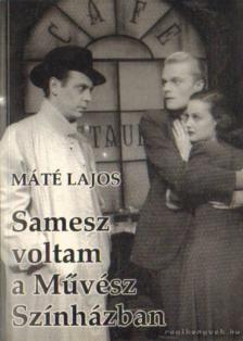 MÁTÉ LAJOS - Samesz voltam a Művész Színházban [antikvár]