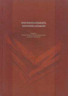 Balázs Géza, Grétsy László - Anyanyelvünkről anyanyelvünkért [antikvár]