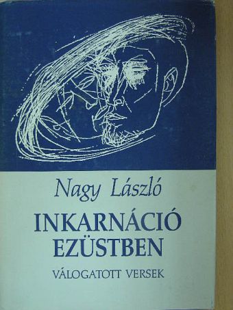 Nagy László - Inkarnáció ezüstben [antikvár]