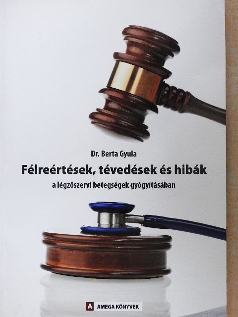 Dr. Berta Gyula - Félreértések, tévedések és hibák a légzőszervi betegségek gyógyításában [antikvár]