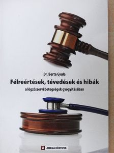 Dr. Berta Gyula - Félreértések, tévedések és hibák a légzőszervi betegségek gyógyításában [antikvár]