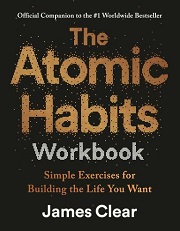 James Clear - The Atomic Habits Workbook: Official Companion to the #1 Worldwide Bestseller