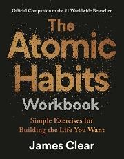 James Clear - The Atomic Habits Workbook: Official Companion to the #1 Worldwide Bestseller