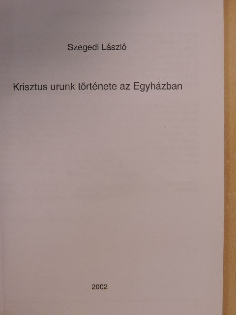 Szegedi László - Krisztus urunk története az Egyházban [antikvár]