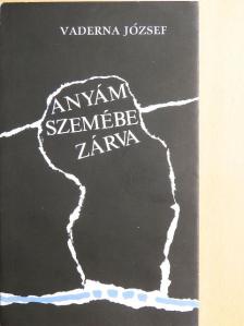Vaderna József - Anyám szemébe zárva [antikvár]