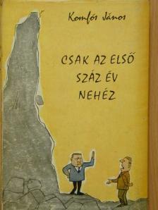 Komlós János - Csak az első száz év nehéz [antikvár]