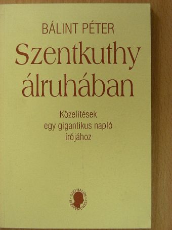 Bálint Péter - Szentkuthy álruhában [antikvár]