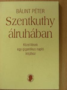 Bálint Péter - Szentkuthy álruhában [antikvár]