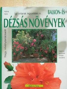 Halina Heitz - Így zöldellnek és virítanak legszebben a balkon- és dézsás növények [antikvár]