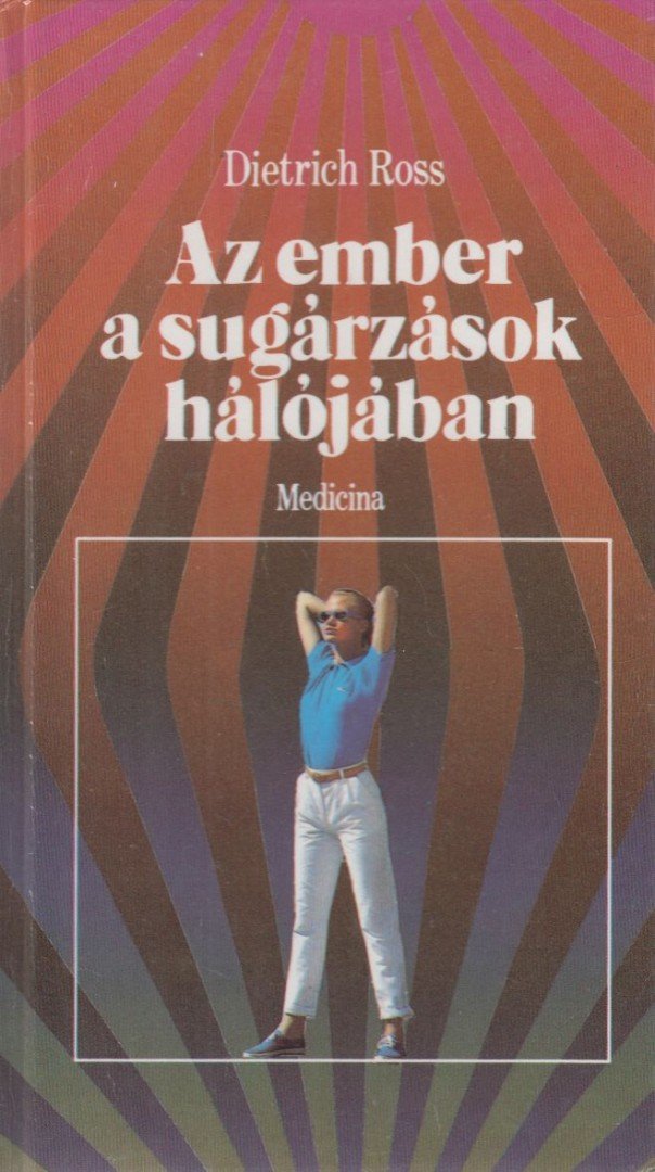 Dietrich Ross - Az ember a sugárzások hálójában [antikvár]