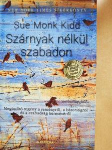 Sue Monk Kidd - Szárnyak nélkül szabadon [antikvár]