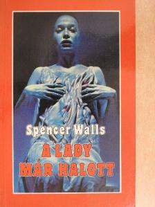 Spencer Walls - A lady már halott [antikvár]