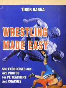 Barna Tibor - Wrestling Made Easy [antikvár]