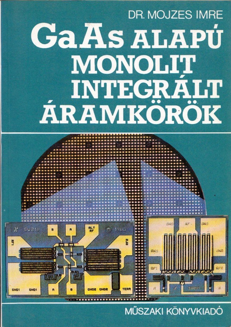 Dr. Mojzes Imre - GaAs alapú monolit integrált áramkörök [antikvár]