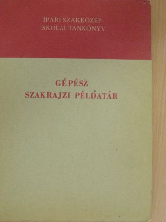 Bangha József - Gépész szakrajzi példatár [antikvár]
