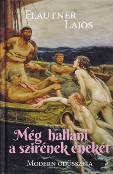 Flautner Lajos - Még hallani a szirének énekét (Dedikált) [antikvár]