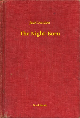 Jack London - The Night-Born [eKönyv: epub, mobi]