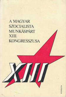 Dús Ágnes - A Magyar Szocialista Munkáspárt XIII. kongresszusa [antikvár]