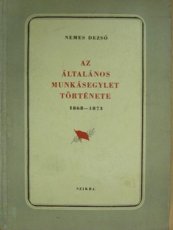 Nemes Dezső - Az általános munkásegylet története [antikvár]