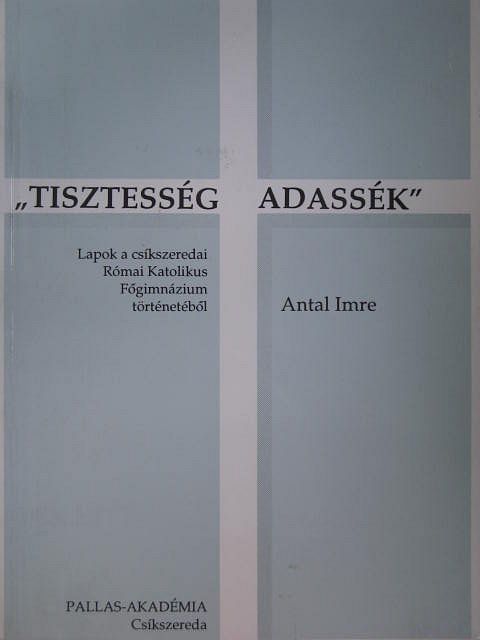 Antal Imre - "Tisztesség adassék" [antikvár]