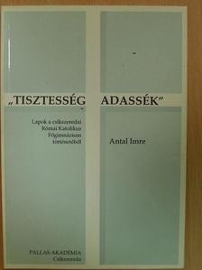 Antal Imre - "Tisztesség adassék" [antikvár]