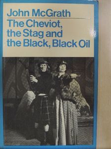 John McGrath - The Cheviot, the Stag and the Black, Black Oil [antikvár]