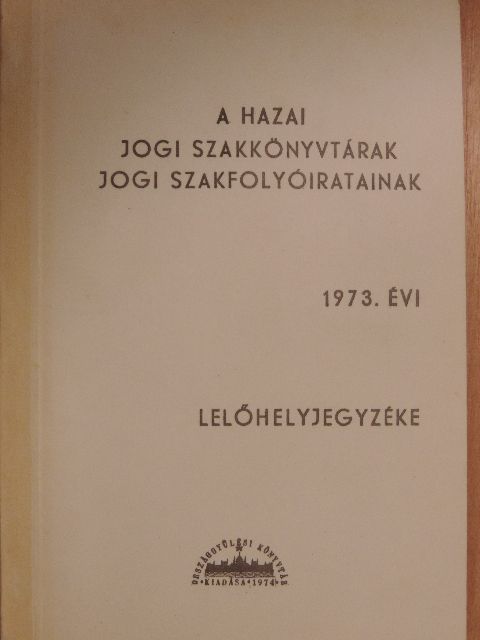 A hazai jogi szakkönyvtárak jogi szakfolyóiratainak 1973. évi lelőhelyjegyzéke [antikvár]