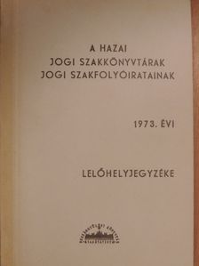 A hazai jogi szakkönyvtárak jogi szakfolyóiratainak 1973. évi lelőhelyjegyzéke [antikvár]