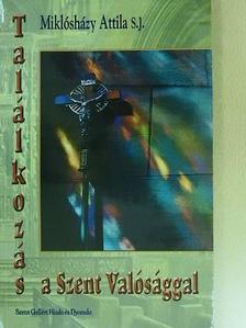Miklósházy Attila - Találkozás a Szent Valósággal [antikvár]