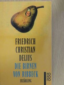 Friedrich Christian Delius - Die Birnen von Ribbeck [antikvár]