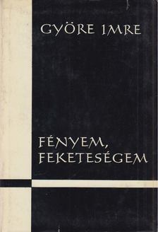 GYÖRE IMRE - Fényem, feketeségem [antikvár]