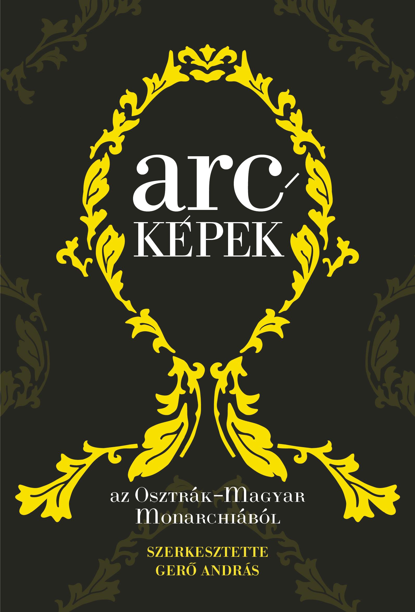 Gerő András szerk. - Arcképek az Osztrák-Magyar Monarchiából