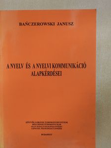 Banczerowski Janusz - A nyelv és a nyelvi kommunikáció alapkérdései (dedikált példány) [antikvár]