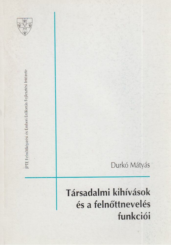 Durkó Mátyás - Társadalmi kihívások és a felnőttnevelés funkciói [antikvár]