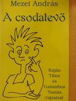 Mezei András - A csodatevő (dedikált példány) [antikvár]