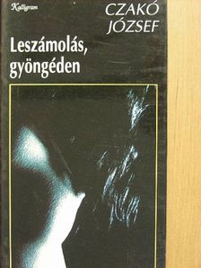 Czakó József - Leszámolás, gyöngéden [antikvár]