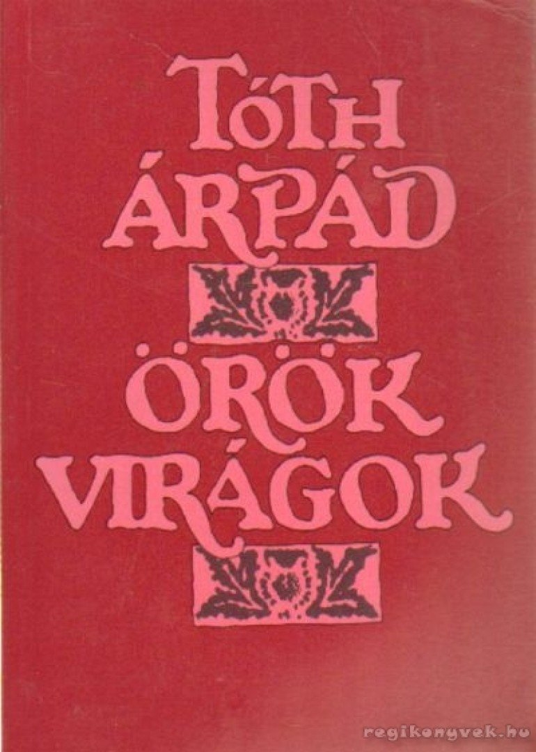TÓTH ÁRPÁD - Örök virágok [antikvár]