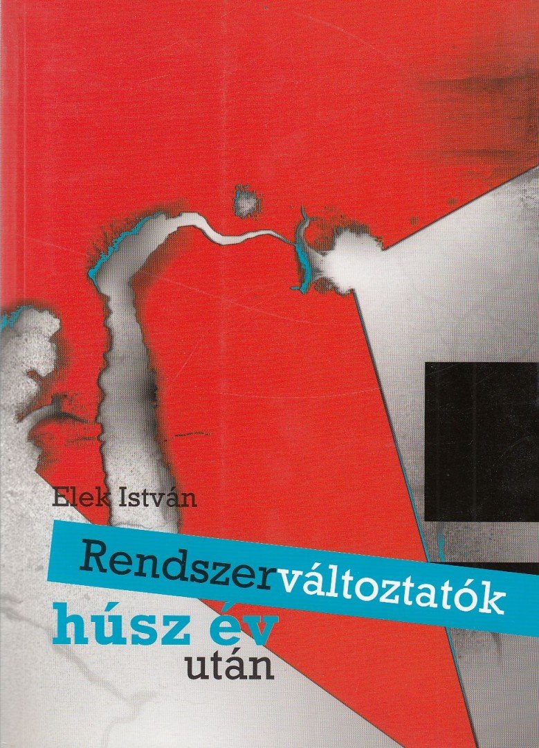 Elek István - Rendszerváltoztatók húsz év után [antikvár]