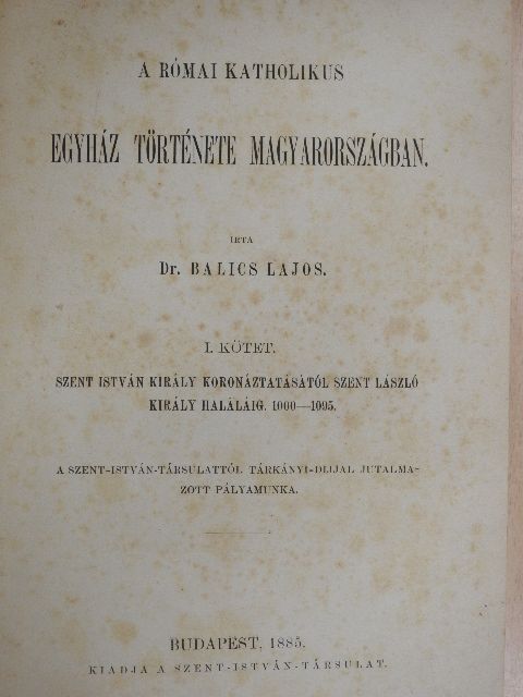 Dr. Balics Lajos - A római katholikus egyház története Magyarországban I. [antikvár]