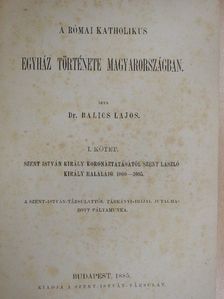 Dr. Balics Lajos - A római katholikus egyház története Magyarországban I. [antikvár]