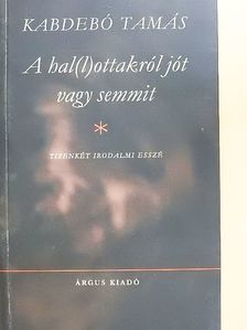 Kabdebó Tamás - A hal(l)ottakról jót vagy semmit [antikvár]