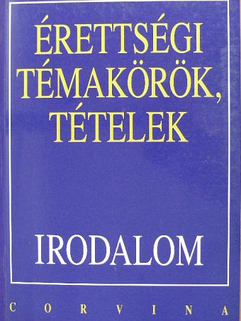 Kállay Gézáné - Érettségi témakörök, tételek - Irodalom [antikvár]