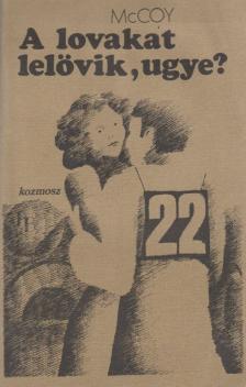 McCoy, Horace - A lovakat lelövik, ugye? [antikvár]