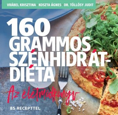 Vrábel Krisztina - 160 grammos szénhidrátdiéta - Az életmódkönyv 85 recepttel