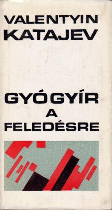Katajev, Valentyin - Gyógyír a feledésre [antikvár]