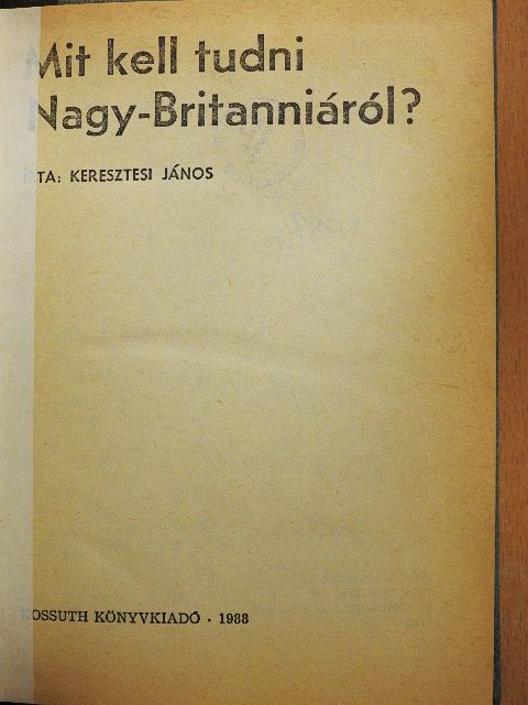 Keresztesi János - Mit kell tudni Nagy-Britanniáról? [antikvár]