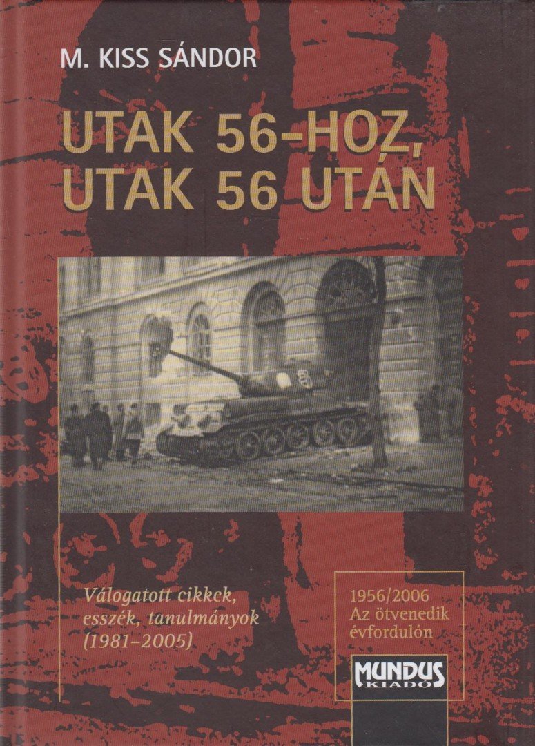 M. Kiss Sándor - Utak 56-hoz, utak 56 után [antikvár]