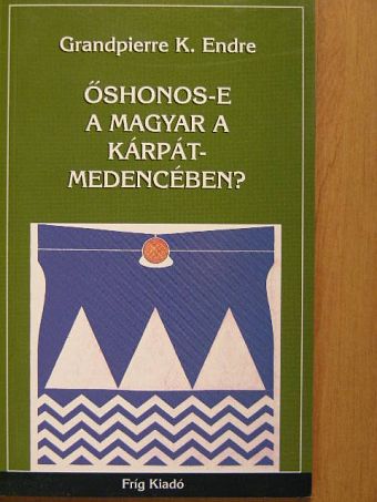 Grandpierre K. Endre - Őshonos-e a magyar a Kárpát-medencében? [antikvár]