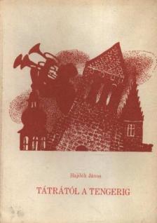 HAJDÓK JÁNOS - A Tátrától a tengerig [antikvár]